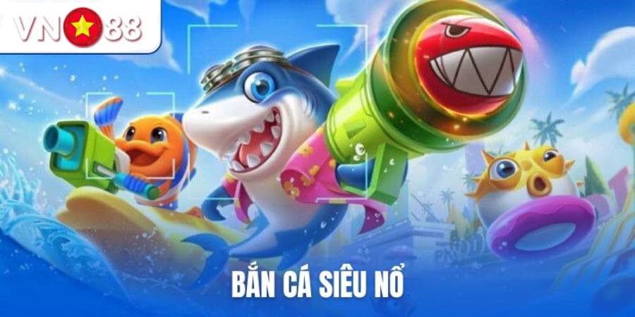 Bắn cá Siêu Nổ thu hút người chơi nhờ ưu điểm VN88