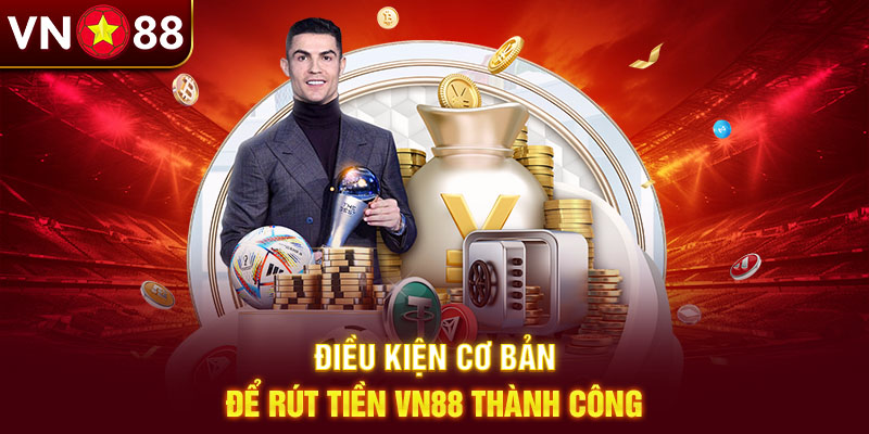 Rút tiền VN88 cần đáp ứng một số điều kiện