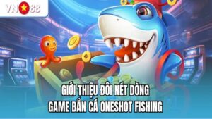 Khám phá sân chơi săn cá Oneshot độc đáo chỉ có tại VN88