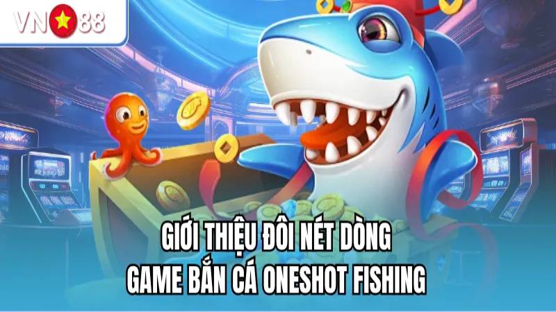 Khám phá sân chơi săn cá Oneshot độc đáo chỉ có tại VN88 Khám phá sân chơi săn cá Oneshot độc đáo chỉ có tại VN88