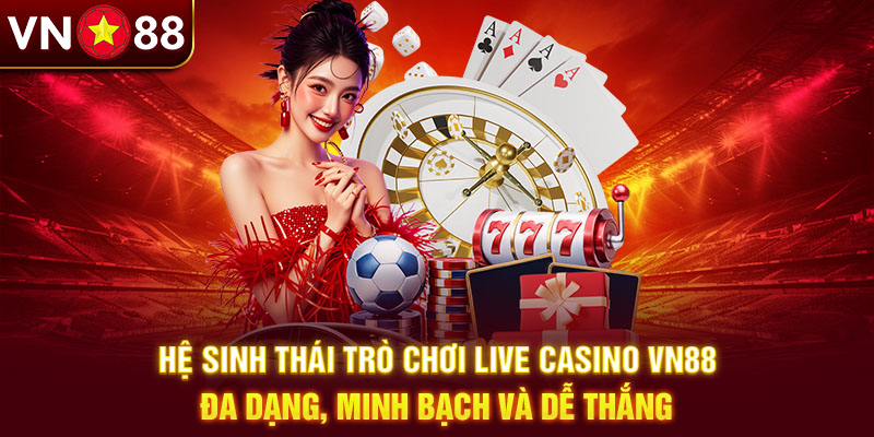 Live casino VN88 mang đến ưu đãi hấp dẫn cho người chơi