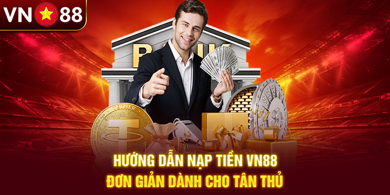 Nạp tiền VN88 với quy trình đơn giản bốn bước