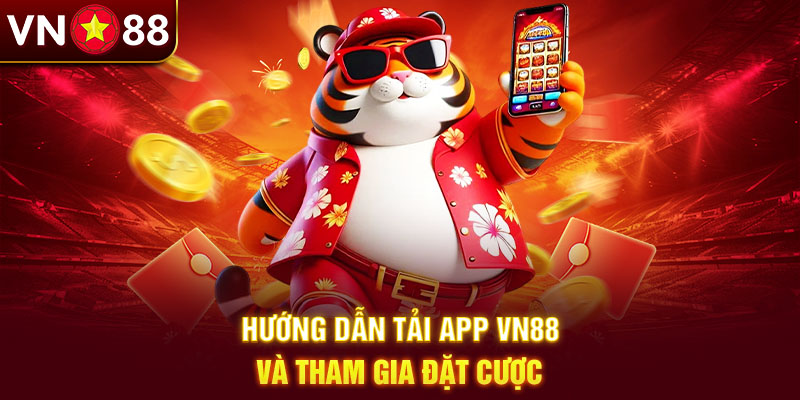 Hướng dẫn tải app Vn88 và tham gia đặt cược