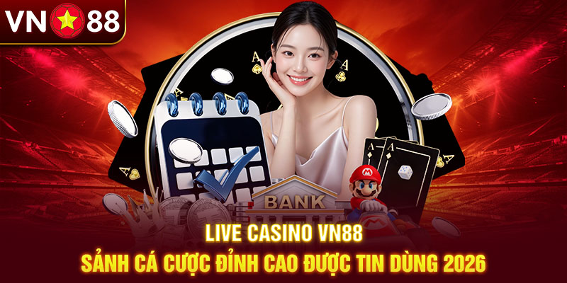 Live casino VN88 cung cấp các trò chơi đẳng cấp quốc tế