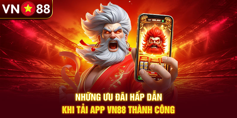 Tải app VN88 nhận ngay ưu đãi khủng mỗi ngày