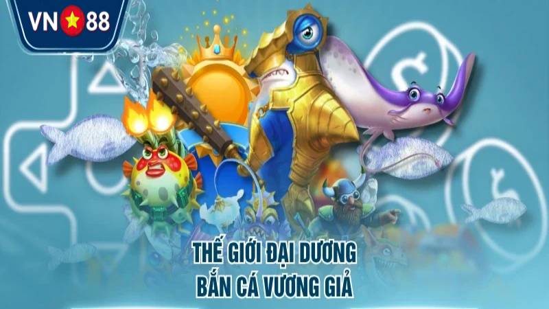 Bắn Cá Vương Giả VN88 thắng lớn với chiến thuật đúng