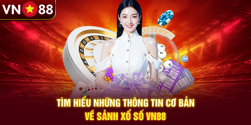 Tìm hiểu xổ số VN88 với những thông tin quan trọng