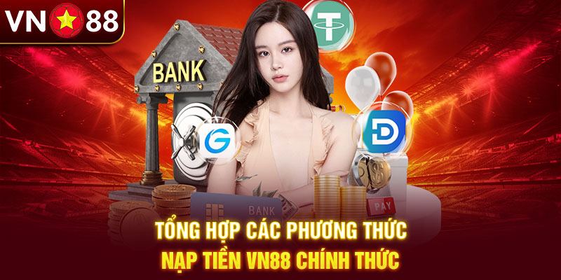Tổng hợp các phương thức nạp tiền VN88 chính thức