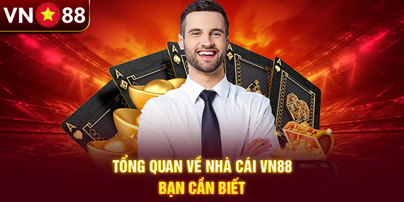 Tổng quan về nhà cái Vn88 bạn cần biết