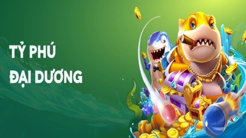 Lý do Tỷ Phú Đại Dương chinh phục mọi tay chơi